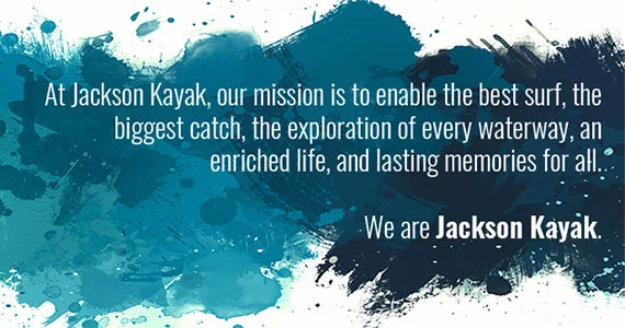 Jackson Kayak's mission statement.